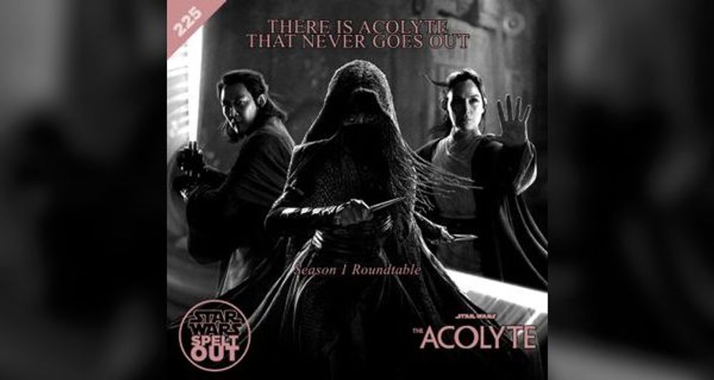 Episode 225: The Acolyte: Season 1 Roundtable with Catherine Kneen, Andy Bell and Matt Mohl