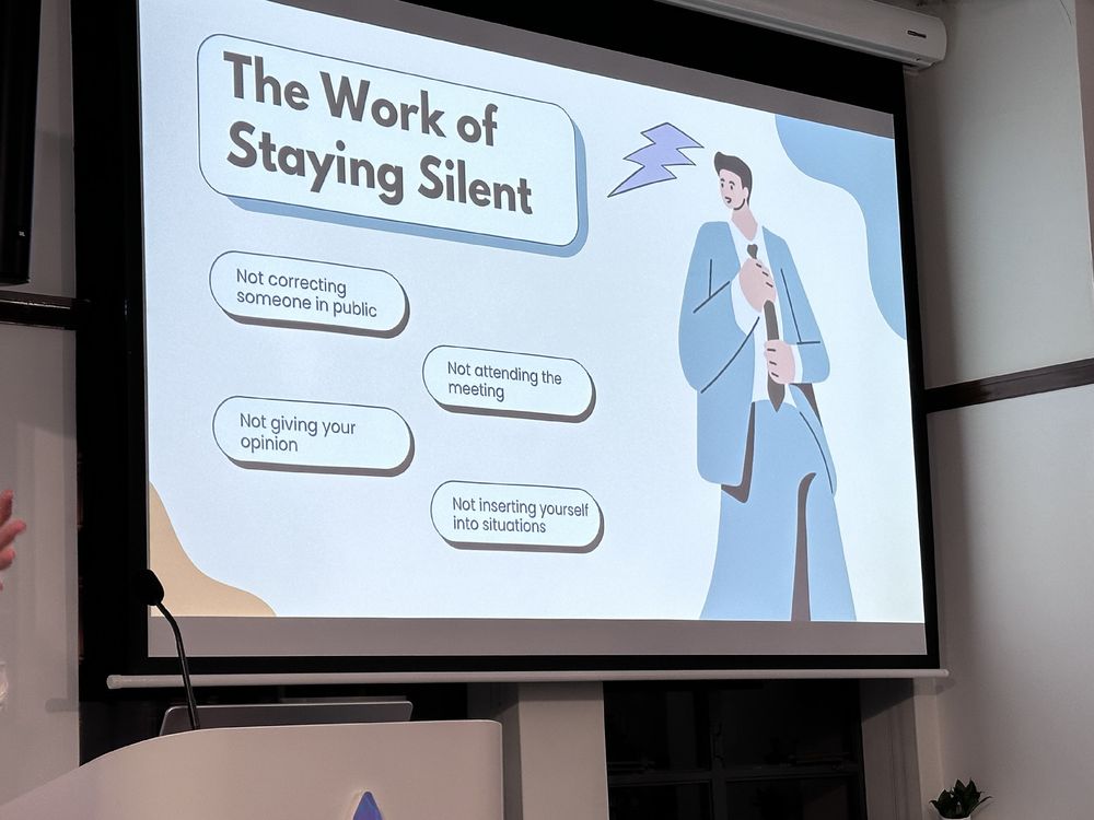 A slide that says:
The Work of Staying Silent
Not correcting someone in public
Not attending the meeting
Not giving your opinion
Not inserting yourself into situations