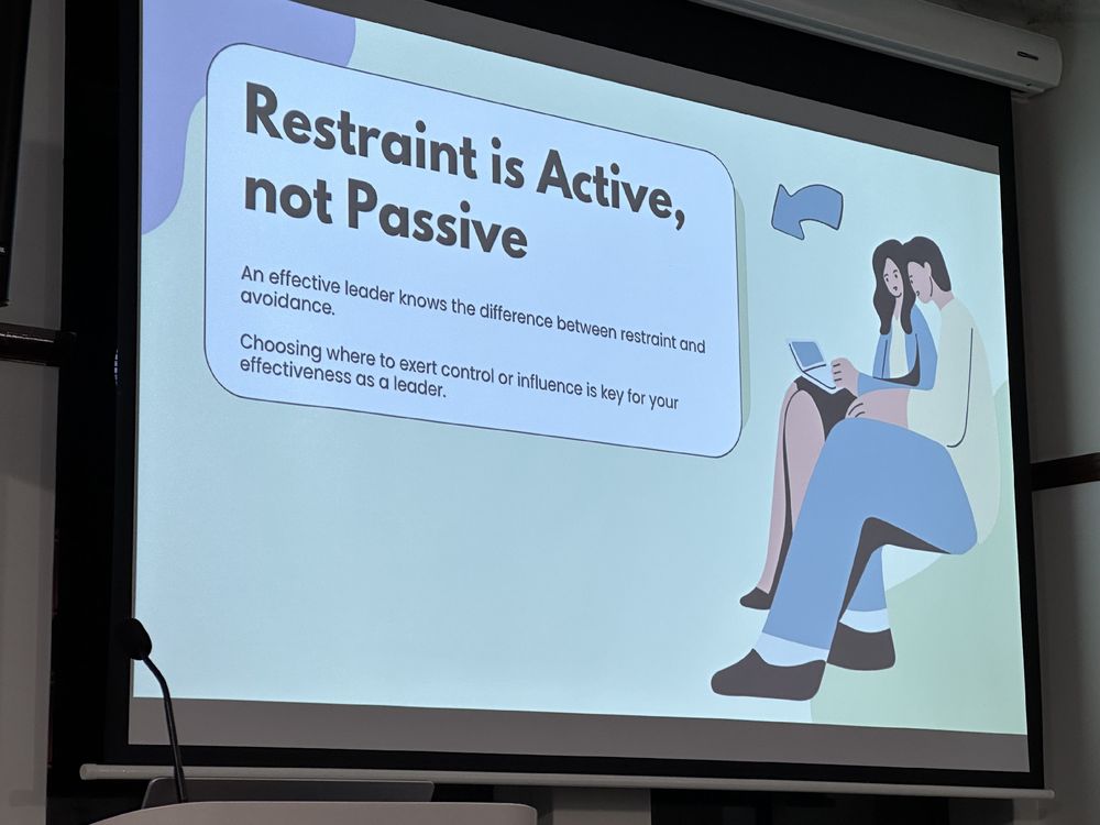 A slide that says:
Restraint is Active, not Passive
An effective leader knows the difference between restraint and avoidance.
Choosing where to exert control or influence is key for your effectiveness as a leader.