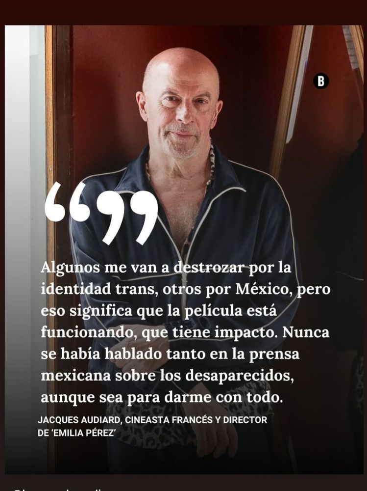 Diretor Jacques Audiard falando "alguns vão me destroçar pela identidade trans, outros pelo médico, mas isso significa que o filme está funcionando. Nunca se havia falado tanto na imprensa mexicana sobre os desaparecidos"