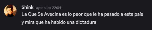 Conversación de discord:
La Que Se Avecina es lo peor que le ha pasado a este país
Y mira que ha habido una dictadura