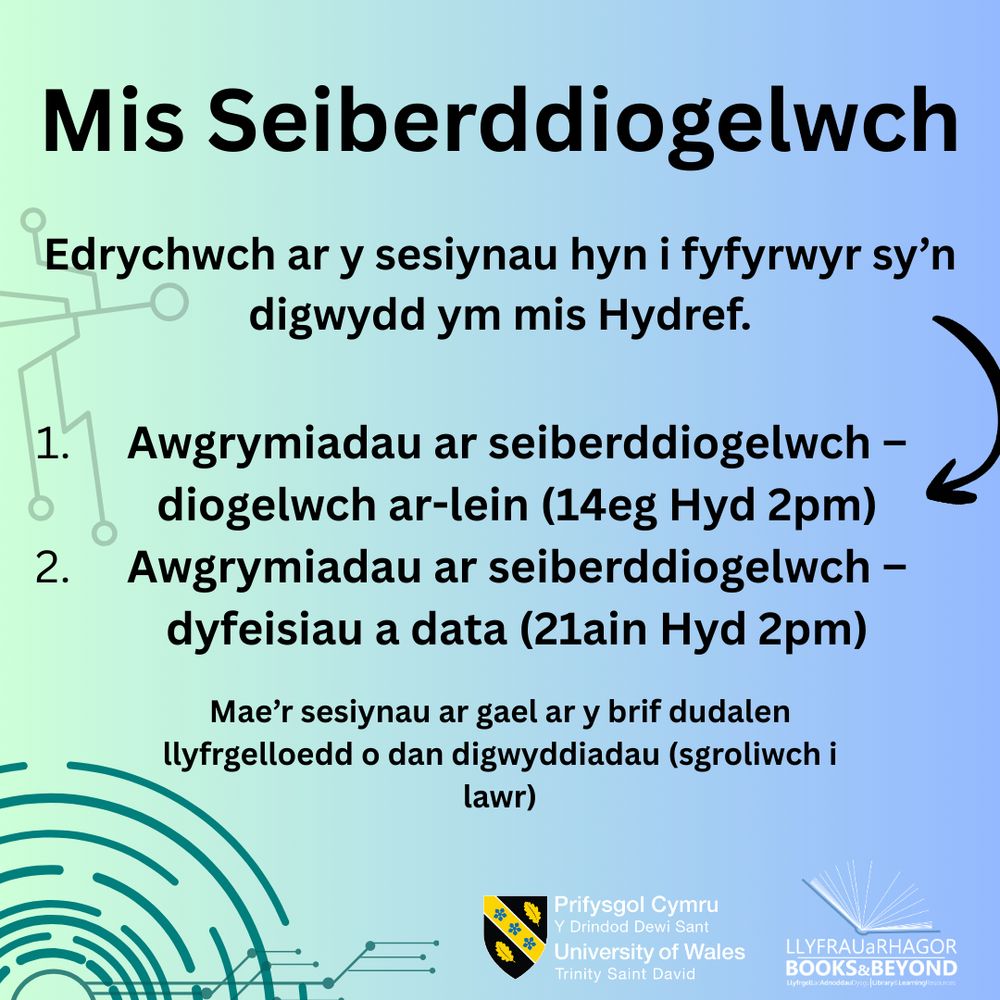 Cybersecurity Month announcement with session details in October on a gradient background.

Transcribed Text:

Cybersecurity Month
Check out these sessions for students coming up in October.

Cybersecurity tips - online safety (14th Oct 2 pm)
Cybersecurity tips- devices and data (21st Oct 2 pm)
Find the sessions on the library main page in events (just scroll down)
Prifysgol Cymru
University of Wales
Trinity Saint David
LLYFRAU a RHAGOR BOOKS & BEYOND