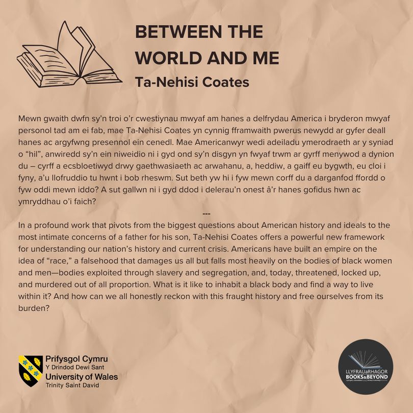 A square graphic with a mustard yellow background. At the bottom it has the UWTSD and UWTSD library logos. There is text in Welsh and English giving a small description of Between the World and Me by Ta-Nehisi Coates.