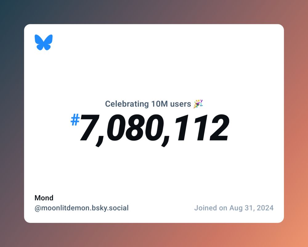 A virtual certificate with text "Celebrating 10M users on Bluesky, #7,080,112, Mond ‪@moonlitdemon.bsky.social‬, joined on Aug 31, 2024"