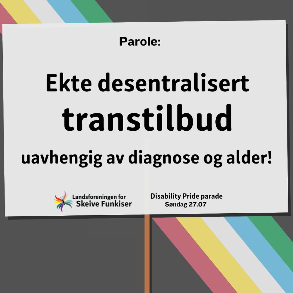 Parole: Ekte desentralisert transtilbud, uavhengig av diagnose og alder! Landsforeningen for Skeive Funkiser (med vår pride-sommerfugllogo med vinger i disability pride og prideflaggfargene), Disability Pride parade Søndag 27.7.