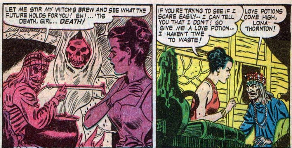 Web of Mystery panels where an old woman warns a younger woman about her fate. "Let me stir my witch's brew and see what the future holds for you! EH! ... tis' death girl.... DEATH!!" The last holds her chest in disbelief. In the second panel she angrily responds to the witch. "If you're trying to see if I scare easily... I can tell you I don't! So give me a love potion-- I haven't time to waste!" The witch responds "Love potions come high, Lona Thorton!"