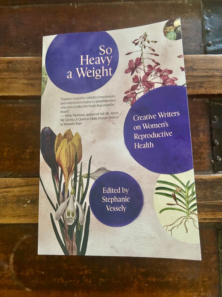 Cover of So Heavy a Weight: Creative Writers on Women’s Reproductive Health featuring flowers in bloom or not