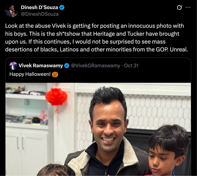 Dinesh D'Souza @DineshDSouza
...
Look at the abuse Vivek is getting for posting an innocuous photo with his boys. This is the sh*tshow that Heritage and Tucker have brought upon us. If this continues, I would not be surprised to see mass desertions of blacks, Latinos and other minorities from the GOP. Unreal.
Vivek Ramaswamy
Happy Halloween!
@VivekGRamaswamy • Oct 31