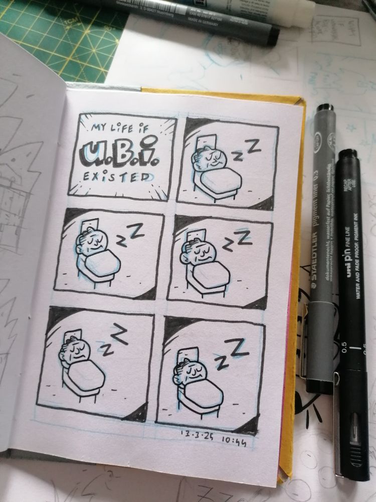 6 panel comic in a sketchbook

P1: Title panel "My Life if U.B.I. Existed"

P2-thru-6: Me in bed, having the best goddamned sleep of my adult life.