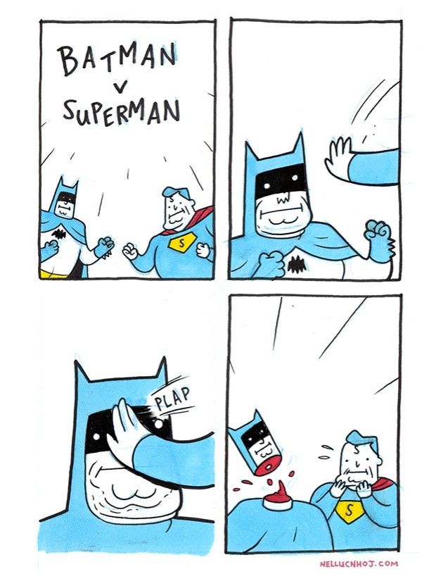 4 panel comic

P1: a title reads "Batman v Superman." Beneath it are two simple versions of Batman and Superman, fists raised

P2: closeup of the caped crusader, as Superman's open hand flips into frame

P3: Supe's hand gently lands on Bats' face with a "plap"

P4: Superman looks on in embarassment as Batman's head leaves his shoulders