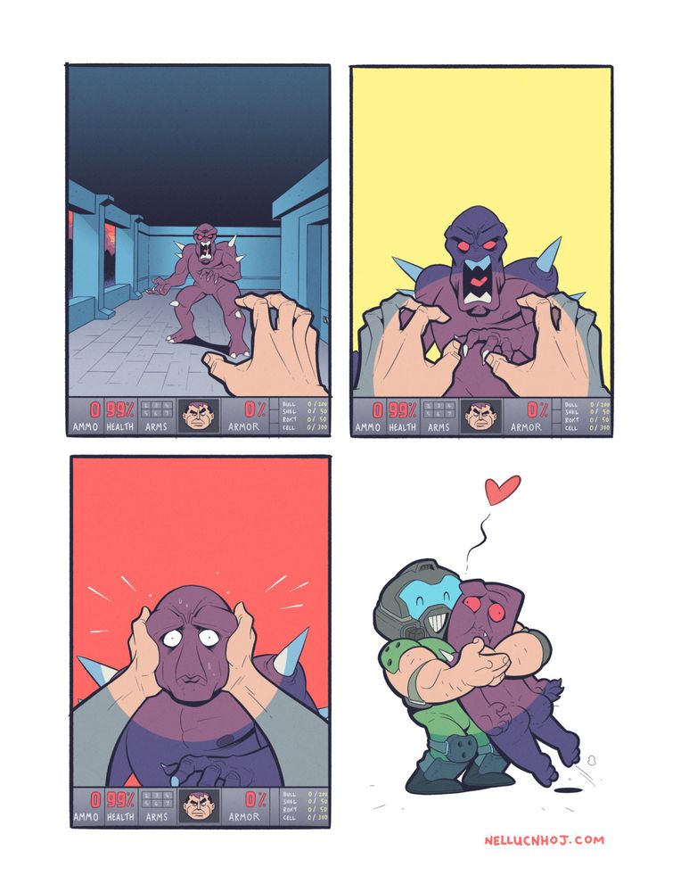 4 panel comic

P1: YOU ARE doom guy. 

You stand in a corridor, all cold steel. Through windows, an obsidian landscape contrasts against a blood red sky. 

Ahead of you stands one of those fuckin imps. You have no guns, but this does not matter: you are Doom Guy. 

You reach out a grasping hand, ready to do what must be done.

P2: You move rapidly toward the imp, now your other hand reaches into view.

P3: YOU ARE DOOM GUY. You grasp the imp on either side of their head, their realization that the very depths of hell are as nothing compared to you is palpable on their face.

P4: haha doom guy hugs impy-poo doom guy love imp haha