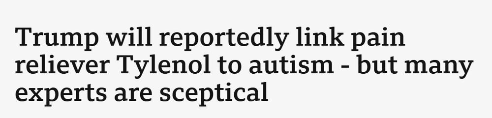 BBC News headline: "Trump will reportedly link pain reliever Tylenol to autism - but many experts are sceptical"