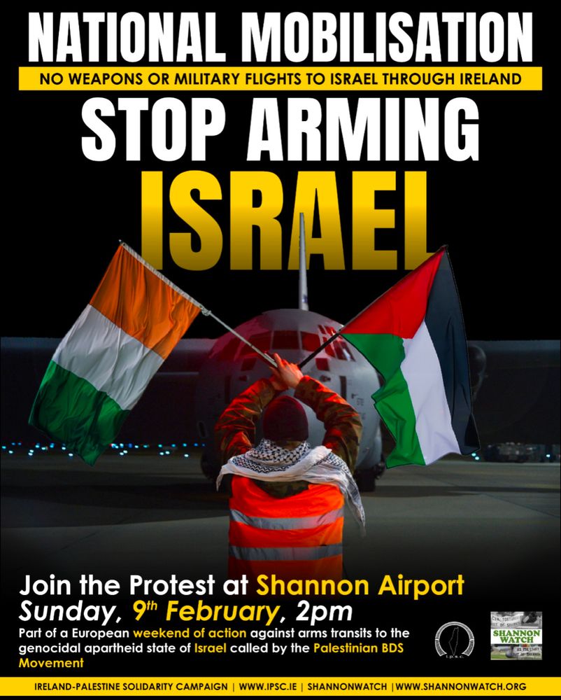 A poster image for a protest at Shannon Airport tomorrow against it's use by US Military, and the permitting of transporting arms on overflights to to Israel. 2pm at Shannon 9th February. The images has a person holding Irish and Palestinian flags crossed in front of a military plane.