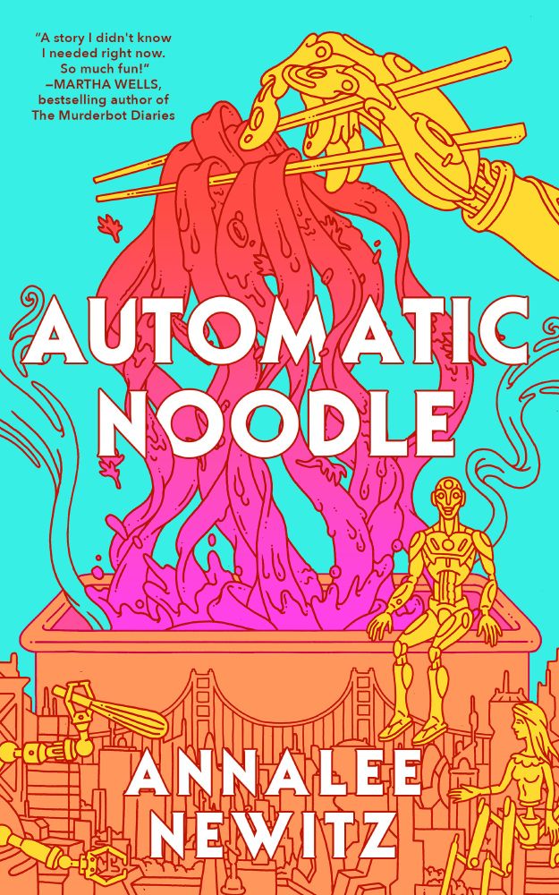 The cover of Automatic Noodle, by Annalee Newitz. It's a picture of a robot hand holding biang biang noodles with chopsticks. Below it are pictures of the robot characters from the book, as well as the Golden Gate Bridge. The cover is in bright blue, orange, yellow, and pink.