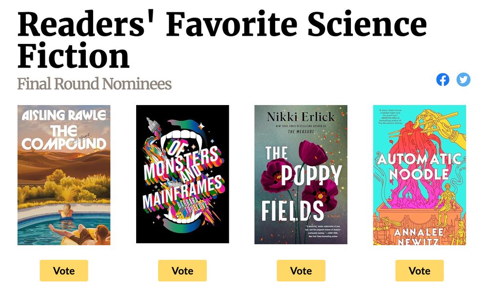 A screenshot from Goodreads says "Readers' Favorite Science Fiction Final Round Nominees. It shows four books (there are actually several more, but I only screenshotted the top row): Automatic Noodle, The Poppy Fields, Of Monsters and Mainframes, and The Compound. Under each book cover is a button you can click to vote.