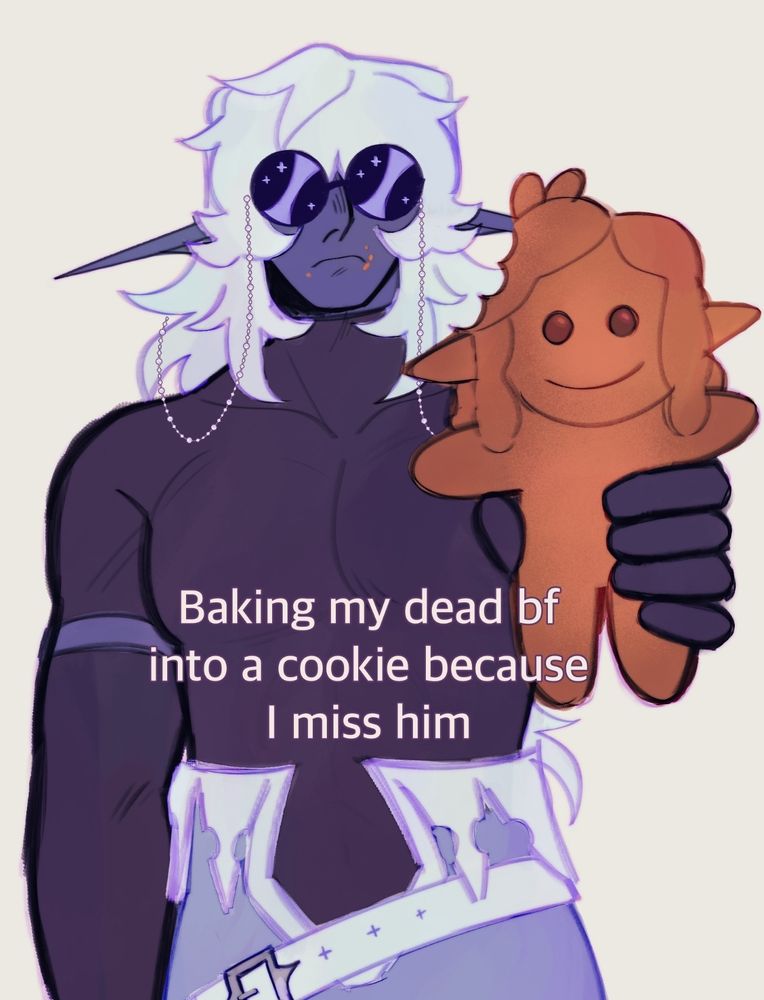 Digital art of a redraw of a meme with my dnd ocs. Vynn, a drow elf, holds up a cookie in the shape of my other oc Lucian. The text says "Baking my dead bf into a cookie because i miss him."