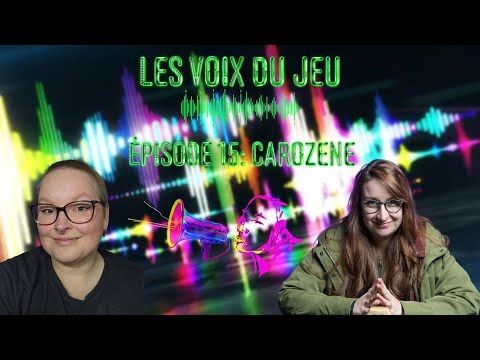 Les voix du jeu - Épisode 15 - Carozene