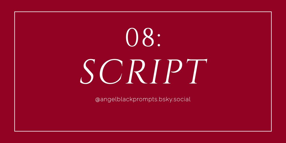 #angelblack prompt 8: script
#rutag #taggierupert #ruperttaggie 