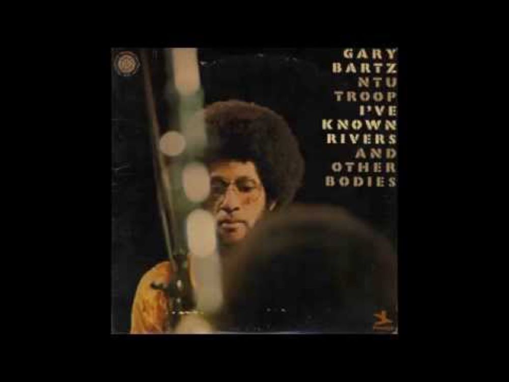 Gary Bartz - I've Known Rivers