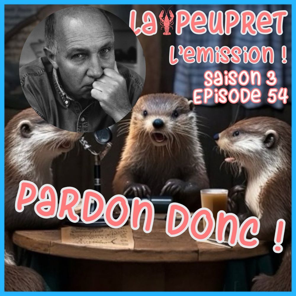 54- Episode Cinquante Quatrième : Pardon Donc ! - LaPeuPret, l'émis...