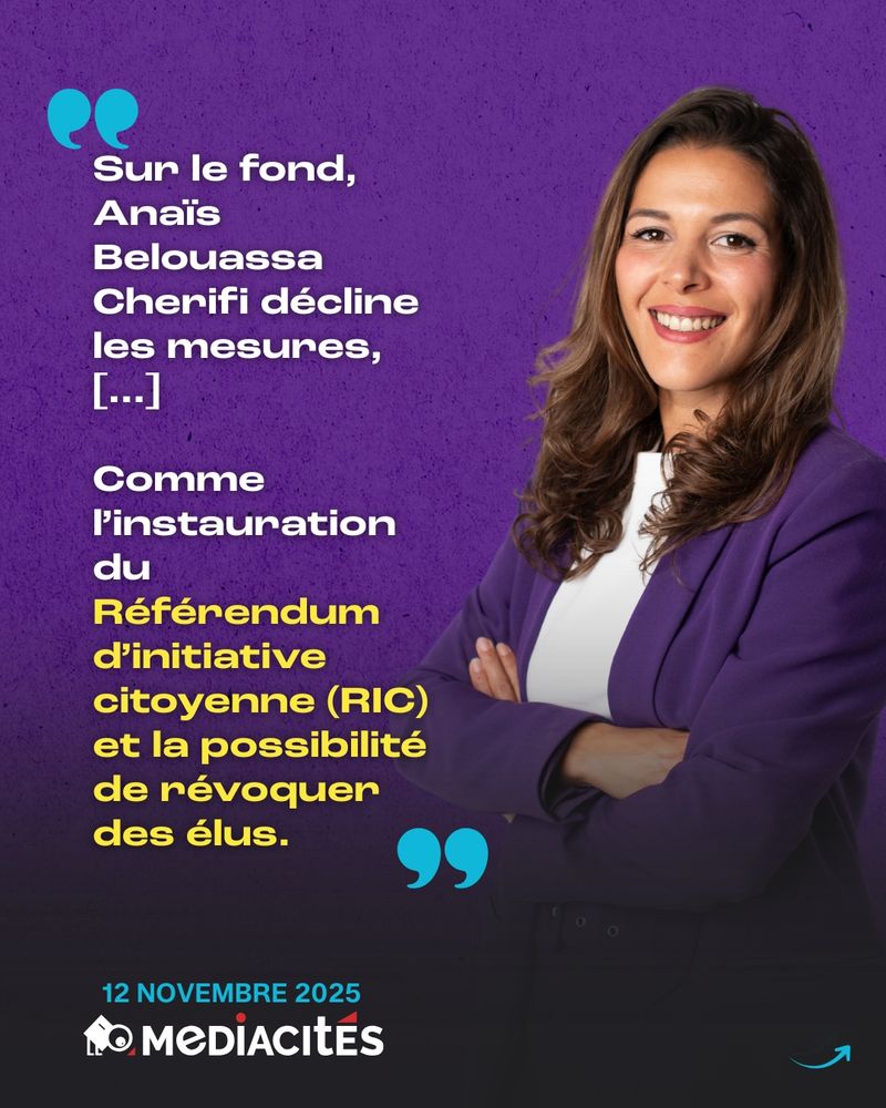 "Sur le fond, Anaïs Belouassa Cherifi décline les mesures, 
[...] 

Comme l’instauration du Référendum d’initiative citoyenne (RIC) et la possibilité de révoquer des élus."

12 Novembre 2025
Médiacités