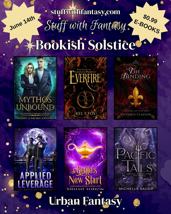 Stuff With Fantasy Bookish Solstice fair, June 14, 99c ebooks. Covers of Mythos Unbound, Everfire, The Binding, Applied Leverage, A Genie's New Start and Pacific Tails