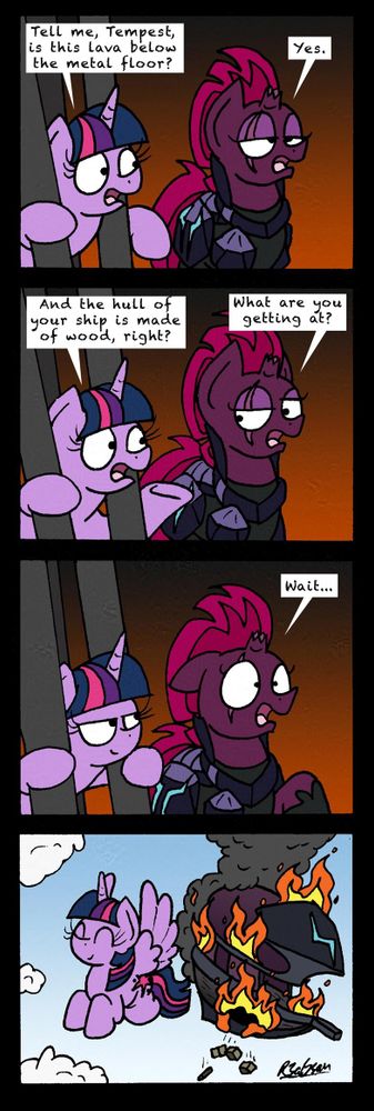 Twilight, captured by Tempest starts to question the lava pool she is suspended over asking if that is lava below the metal floor of her cage to which Tempest says yes. Twilight asks a followup about if the hull of the ship being made of wood to which Tempest also says yet, moments later realizing just how bad this situation is. Later, Twilight is flying free of her prison as the airship burns behind her.