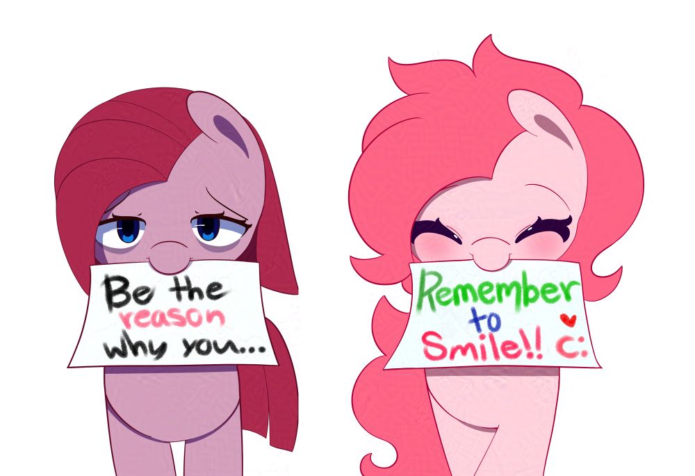 Pinkamena, looking depressed, holds a sign that says "Be the reason why you..." while Pinkie Pie next to her looking bright and happy holds a sign saying "Remember to Smile!!"