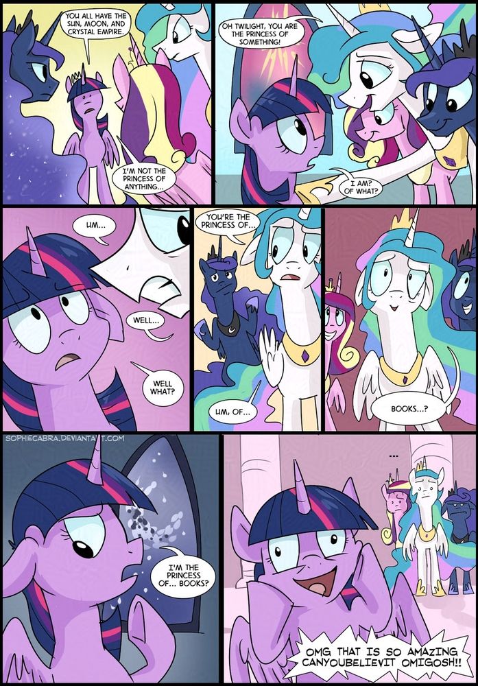 Twilight, now a princess, makes the observation that they control the moon, the sun and love, what does she even do? Celestia comforts her by saying she is the princess of something, but does not expect Twilight to respond so quickly with "Of what?"

Celestia stammers, looking about as she tries to come up with something and eventually settles on Books, all of the elder alicorns smiling sheepishly. Twilight mulls it over and then gets ecstatic, saying to herself that she can not believe it, that this is so amazing, the purple pony just rambling as the other princesses look on relieved.
