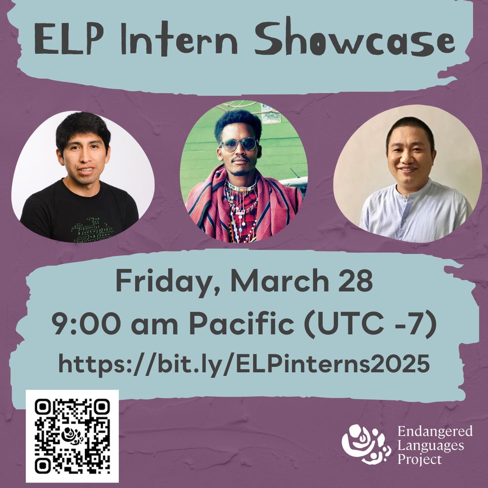 A purple and blue graphic with text at top: "ELP Intern Showcase". Below are photos of the three interns: Elwin Huaman, a young Quechua  wearing a black t-shirt; Maison Ole Nkurrunah, a young Maasai man wearing a red shawl, beaded necklaces, and sunglasses; and Riathung Ngullie, a young Naga man wearing a white shirt. Below is text: "Friday, March 28, 9:00 am Pacific (UTC-7), https://bit.ly/ELPinterns2025" and the ELP logo and a QR code to register. 
