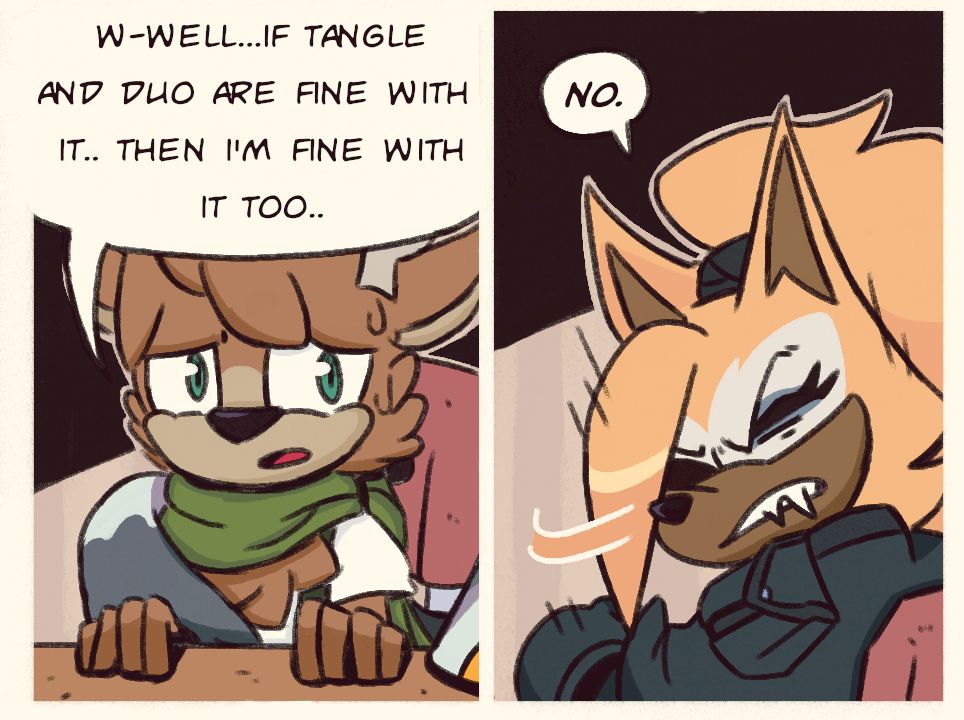 A redraw of an IDW comic panel depicting Whisper the wolf and a new panel added featuring a fan character named Twill the deer. Twill is saying "W-Well... if Tangle and Duo are fine with it.. then I'm fine with it too", agreeing to Surge and Kit joining their team as long as his sister and best friend are fine with it. The other panel is Whisper saying "No." to the idea of them joining.