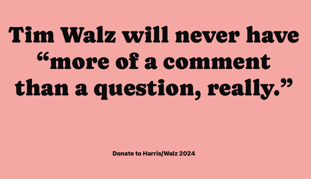 Text in image: Tim Walz will never have ‘more of a comment than a question, really.’”