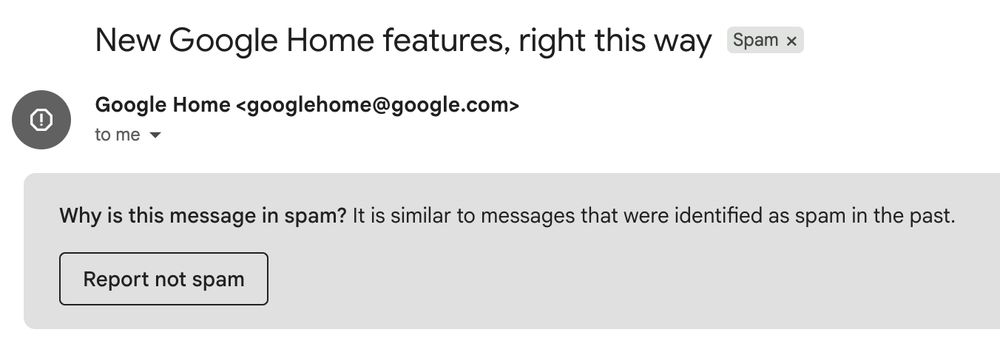 Email from Google, flagged as spam by Gmail

New Google Home features, right this way [Spam]
Google Home <googlehome@google.com>
to me

Why is this message in spam? It is similar to messages that were identified as spam in the past.
[Report not spam]