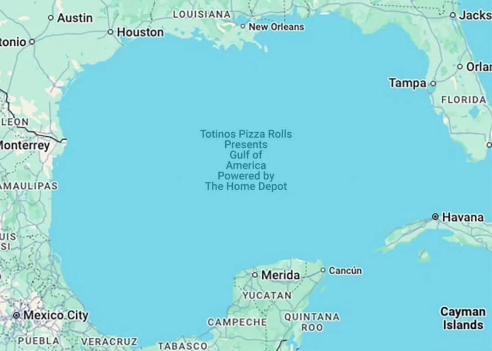 A map of the Gulf of Mexico, with the text indicating that the name is instead:

“Totinos Pizza Rolls Presents
Gulf of America
Powered by The Home Depot”