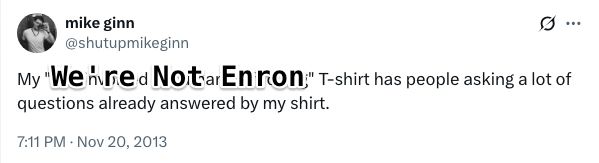 Tweet that says "my "we're not enron" t-shirt has people asking a lot of questions already answered by my shirt"