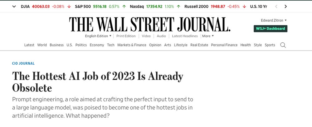     CIO Journal

The Hottest AI Job of 2023 Is Already Obsolete
Prompt engineering, a role aimed at crafting the perfect input to send to a large language model, was poised to become one of the hottest jobs in artificial intelligence. What happened?