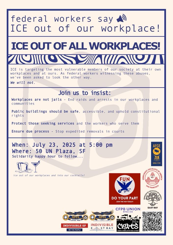 Federal Workers Say: ICE Out of Our Workplace! ICE Out of ALL Workplaces!

•50 UN Plaza, San Francisco, CA 94102  •Wednesday, July 23rd, 5-6 pm

https://actionnetwork.org/events/informational-picket-ice-out-of-federal-workplaces-ice-out-of-all-workplaces