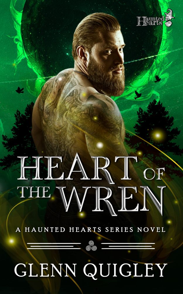 
A bearded tattooed man looks over his shoulder. Green orb, birds, and trees in the background.
Heart of the Wren
A haunted Hearts series novel
Glenn Quigley 