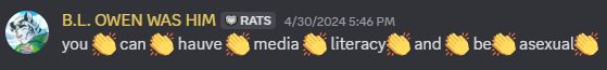 B.L. OWEN WAS HIM: "you 👏 can 👏 hauve 👏 media 👏 literacy👏 and 👏 be👏 asexual👏"
