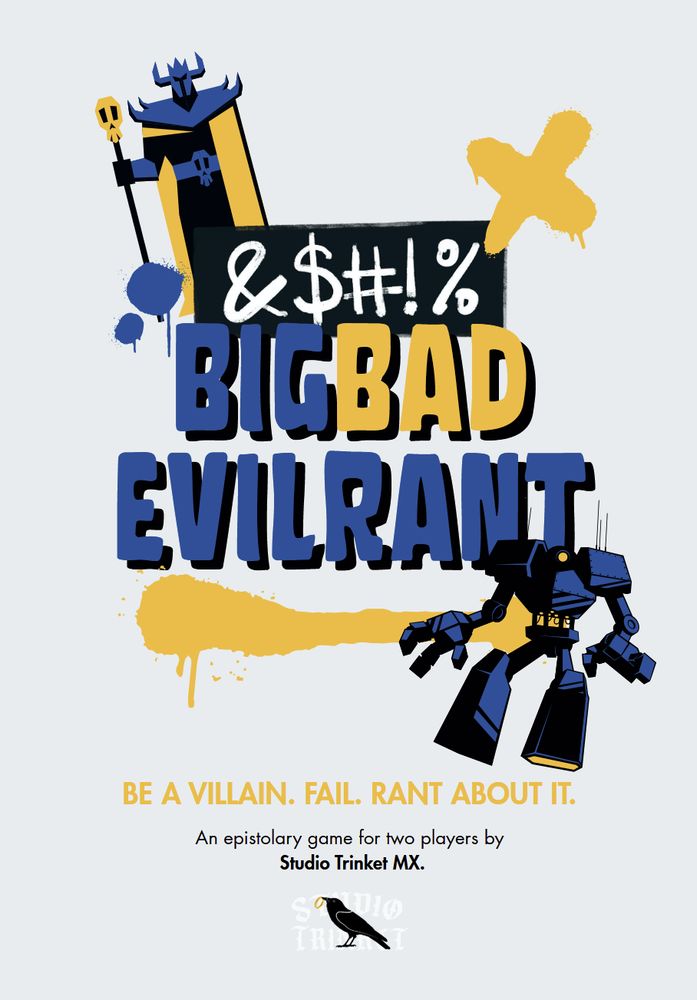 Cover of the epistolary game Big Bad Evil Rant, by Studio Trinket MX. The cover has a white background with big bold blue and yellow letters reading "Big Bad Evil Rant" and drawings of an evil wizard and a robot. The game slogan reads "Be a villain. Fail. Rant about it." and under it a text reads "An epistolary game for two players by Studio Trinket MX," there´s a logo underneath with a black crow.