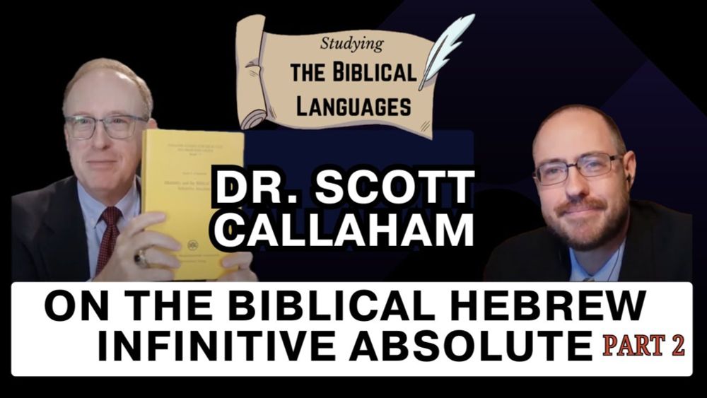 The Biblical Hebrew Infinitive Absolute: An Interview with Dr. Scott Callaham (Part 2 of 2)