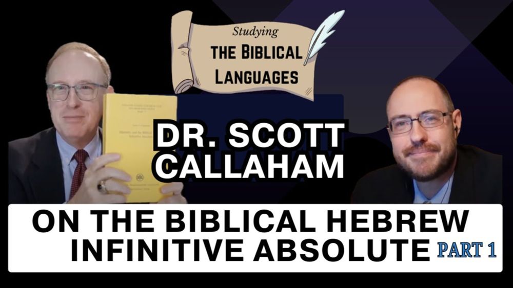 The Biblical Hebrew Infinitive Absolute: An Interview with Dr. Scott Callaham (Part 1 of 2)