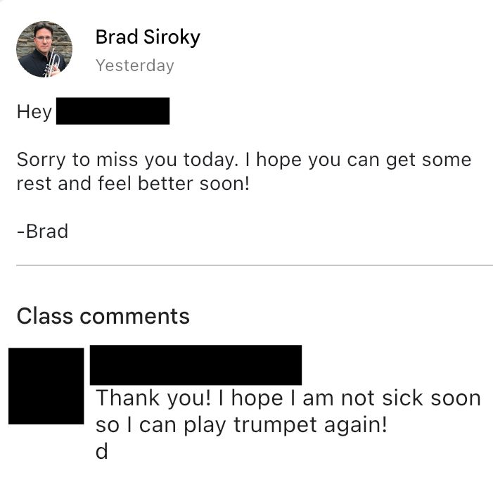 Image of messages between original poster and student:

OP: Sorry to miss you today. I hope you can get some rest and feel better soon!

Student: Thank you! I hope I am not sick soon so l can play trumpet again!
