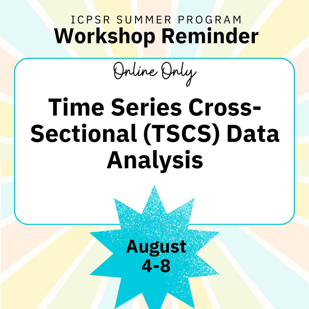 ICPSR Summer Program Workshop Reminder: Time Series Cross-Sectional (TSCS) Data Analysis, August 4-8. Online Only