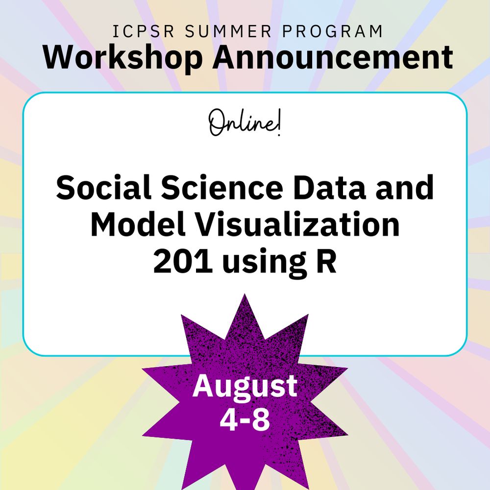 ICPSR Summer Program Workshop Announcement: Online! Social Science Data and Model Visualization 201 using R, August 4-8