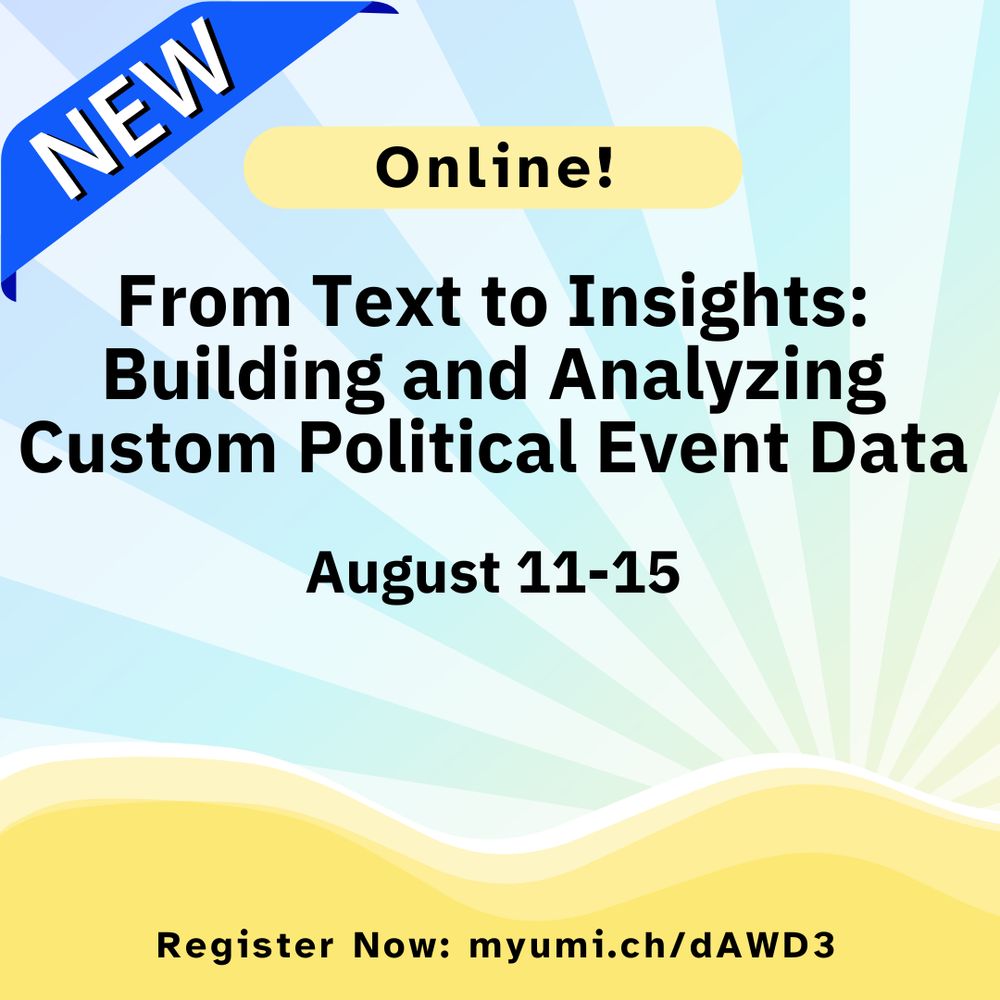 New and Online! From Text to Insights: Building and Analyzing Custom Political Event Data August 11-15, Register Now: myumi.ch/dAWD3
