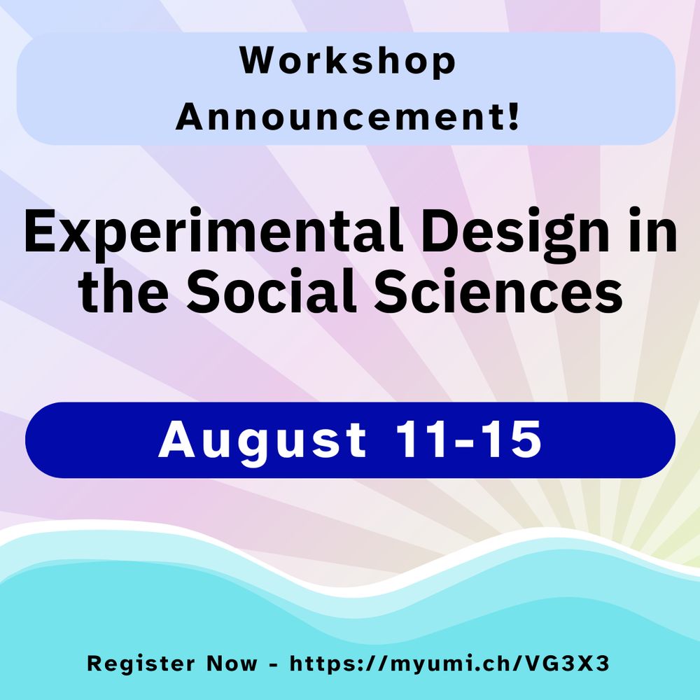 Workshop Announcement! Experimental Design in the Social Sciences, August 11-15. Register Now - https://myumi.ch/VG3X3
