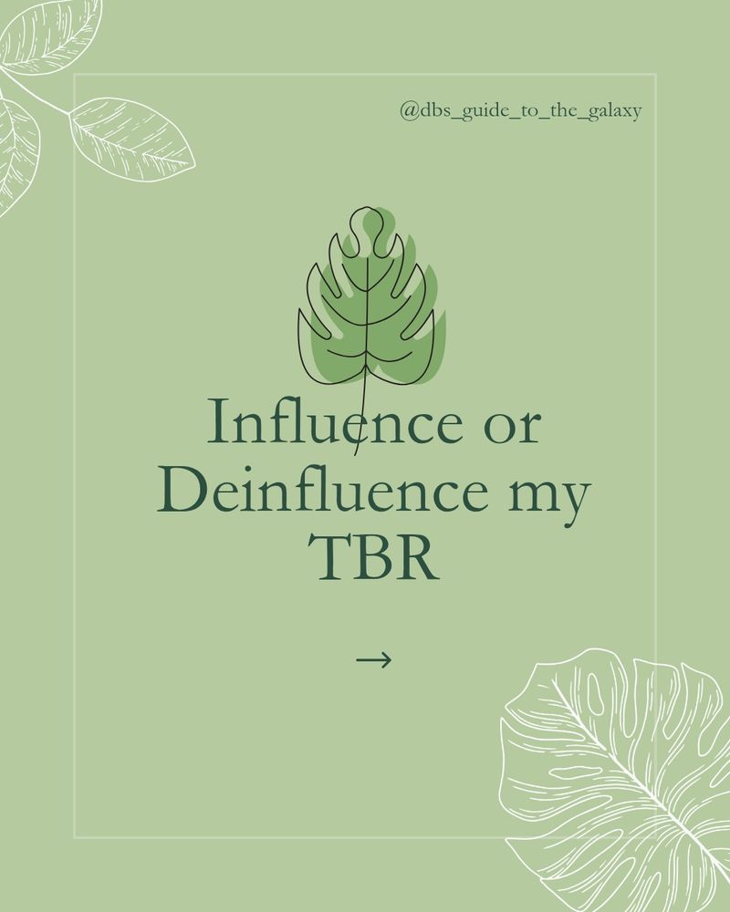 Light green background. Top left and bottom right corners are white outlined big leaves. Top right is my social media handle. In the middle is a big leaf with green blob inside. Under that - Influence or deinfluence my TBR 

Arrow under that
