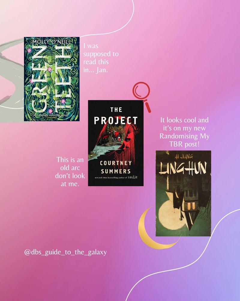 Pink, white, blue gradient background. Two thin white swirl lines top left and bottom right. 3 book covers on the page. First top left is Greenteeth by Molly O'Neill. There's a green river to the left of the cover. To the right is text: I was supposed to read this in... Jan. 
Second cover is in the middle - The Project by Courtney Summers. Top right of the cover is a red magnifying glass. Bottom left is text: this is an old arc don't look at me. Bottom right is another cover - Linghun by Ai Jiang. Top of cover is text: It looks cool and it's on my new Randomising my TBR post! Bottom left is a crescent moon. 

Bottom of post is my social media handle.
