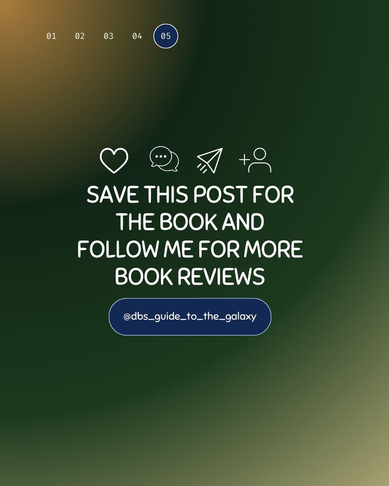 Yellow, light and dark green gradient background

At the top are numbers in a row. 05 has a blue background circle. In the middle are 4 graphics reading from left to right: like, comment, share, follow

Text under it: save this post for the book and follow me for more book reviews

Under that is my social media handle with a blue background